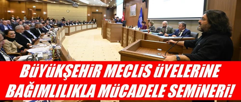 Büyükşehir meclis üyelerine bağımlılıkla mücadele semineri!