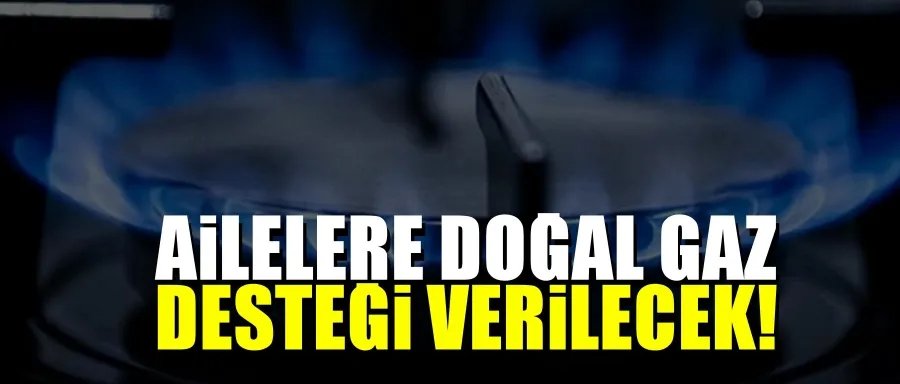 Doğal gaz desteği verilecek!