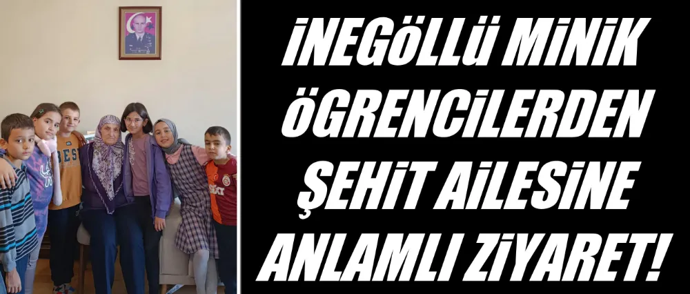 İnegöllü öğrencilerden şehit ailesine ziyaret!