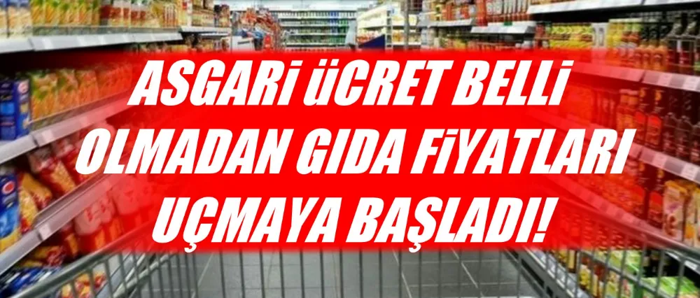 Asgari ücret belli olmadan gıda fiyatları yükselmeye başladı!