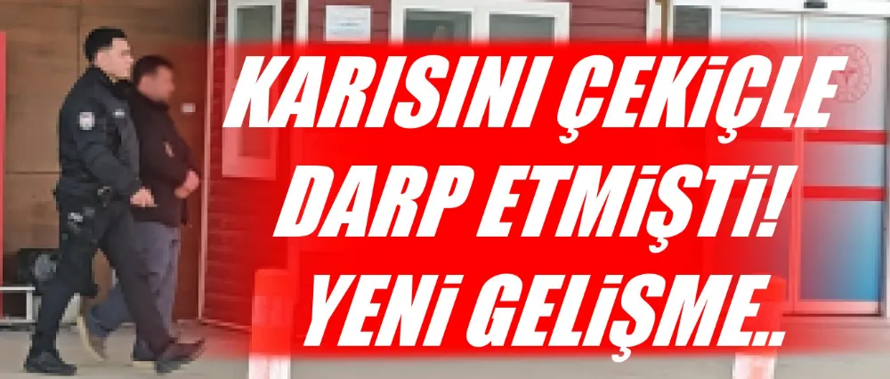 Karısını çekiçle darp eden şahıs hakim karşısına çıktı!