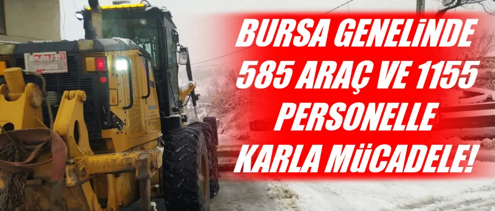 Bursa genelinde 585 araç ve 1155 personelle karla mücadele!