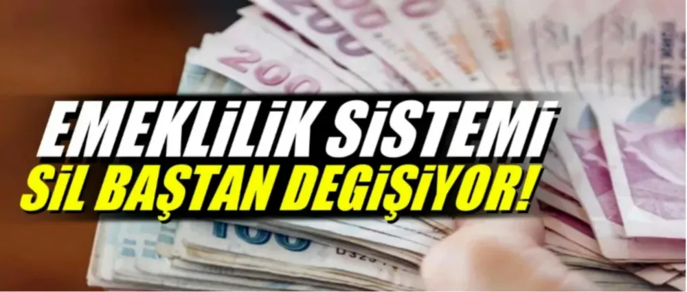 EMEKLİLİK SİSTEMİ DEĞİŞİYOR