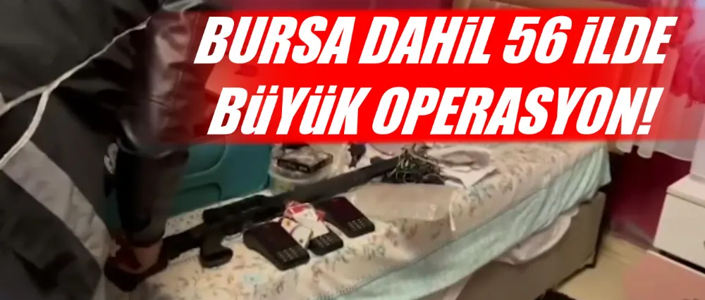 BURSA DAHİL 56 İLDE TEFECİ VE DOLANDIRICILARA OPERASYON