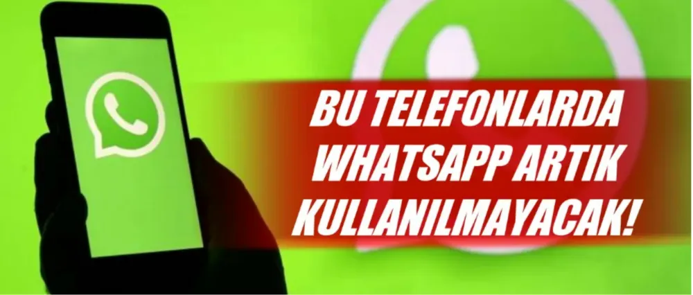 WHATSAPP BU TELEFONLARDAN DESTEĞİ ÇEKECEK!