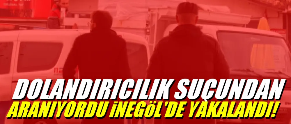 Dolandırıcılık suçundan aranıyordu İnegöl