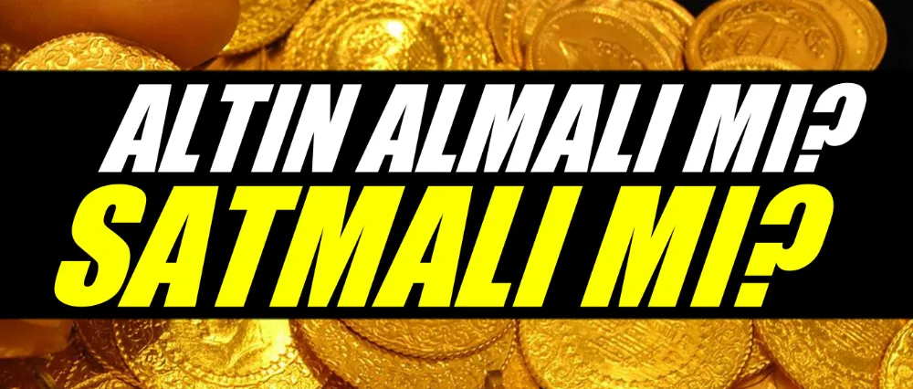 Altın almalı mı satmalı mı?