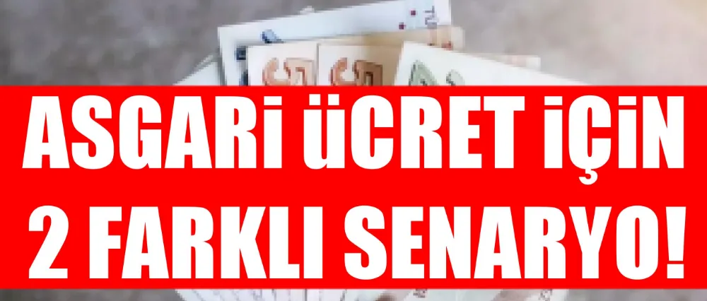 Asgari ücret için 2 farklı senaryo!