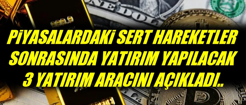 Kazandıracak 3 yatırım aracını açıkladı..