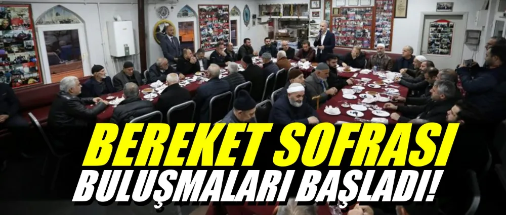 Bereket Sofrası Buluşmaları Başladı