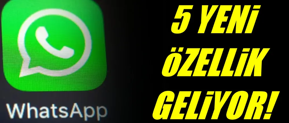 5 YENİ ÖZELLİK GELİYOR!