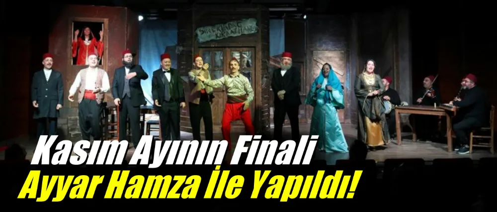 Kasım Ayının Finali “Ayyar Hamza” İle Yapıldı