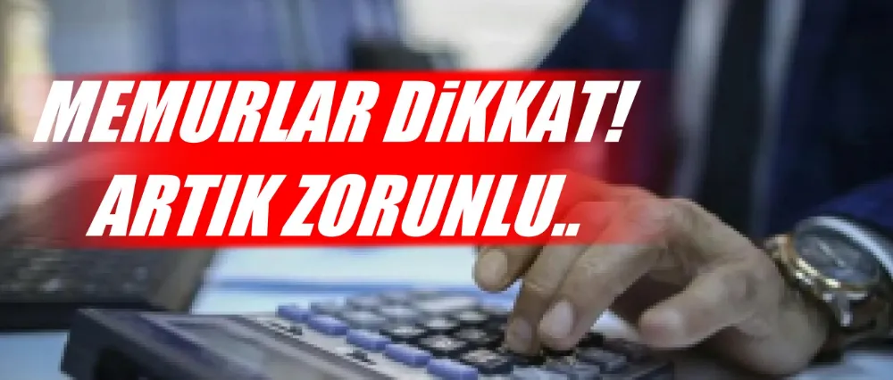 Memurlar dikkat! Zorunlu oldu..