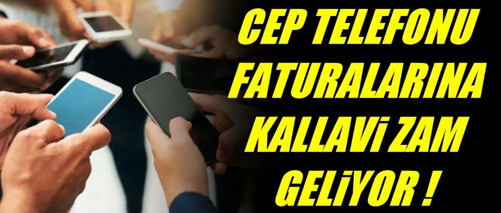 Cep telefonu faturalarına kallavi zam geliyor!