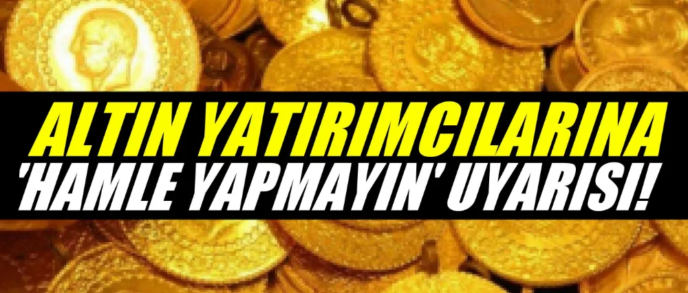 Altın yatırımcılarına uyarı!