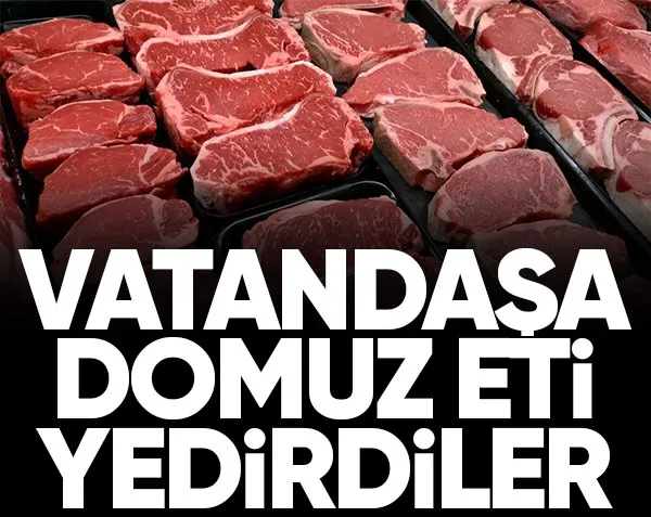 Vatandaşa domuz eti yediren firmalar belli oldu!