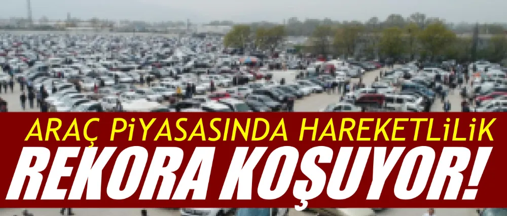 Araç piyasasında hareketlilik..