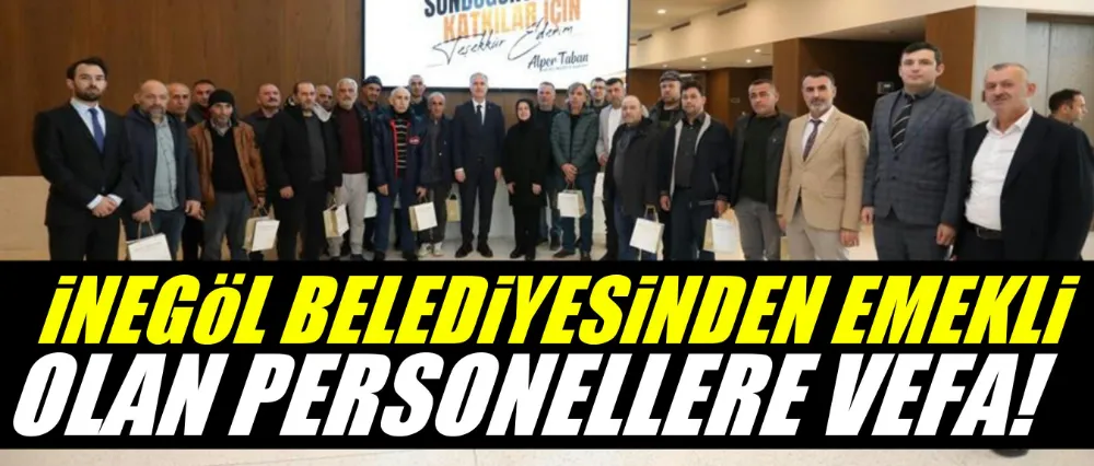 İnegöl Belediyesinden emekli olan personellere vefa!