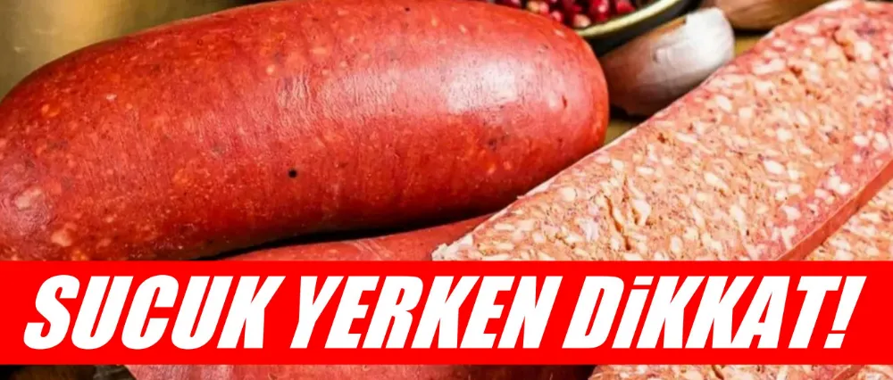 SUCUK YERKEN DİKKAT!