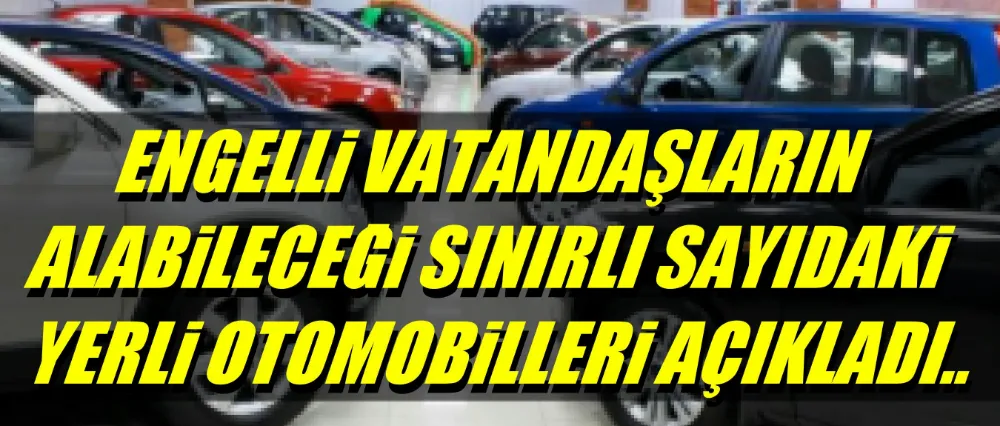 Engelli vatandaşların alabileceği otomobilleri paylaştı..