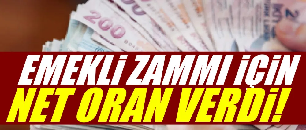 EMEKLİ ZAMMI İÇİN NET ORAN VERDİ!