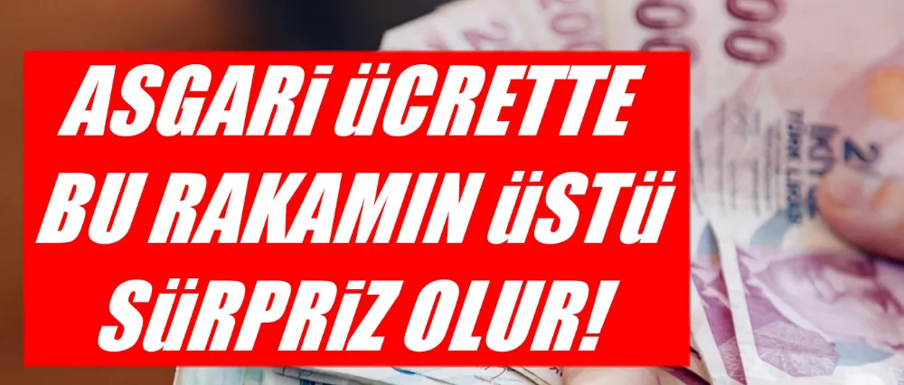 Asgari ücrette bu rakamın üstü sürpriz olur!