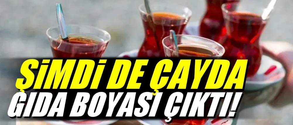 Çayda gıda boyası tespit edildi!