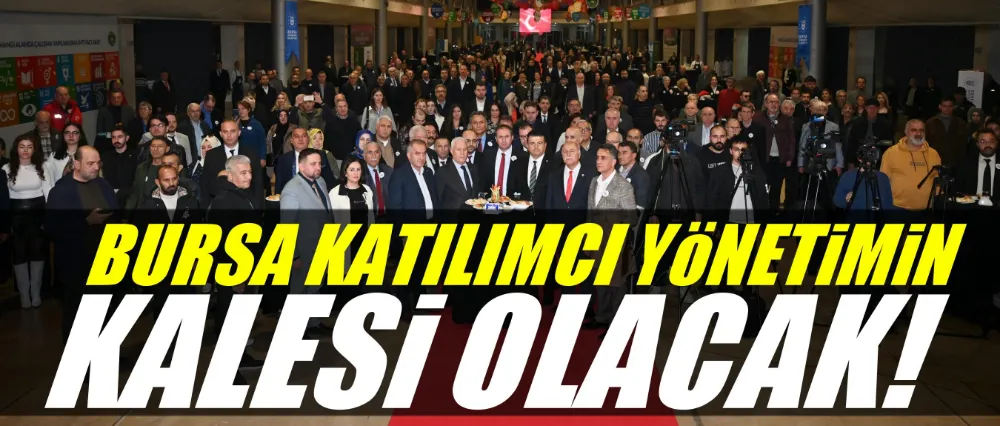 Başkan Bozbey: Bursa, katılımcı yönetimin kalesi olacak