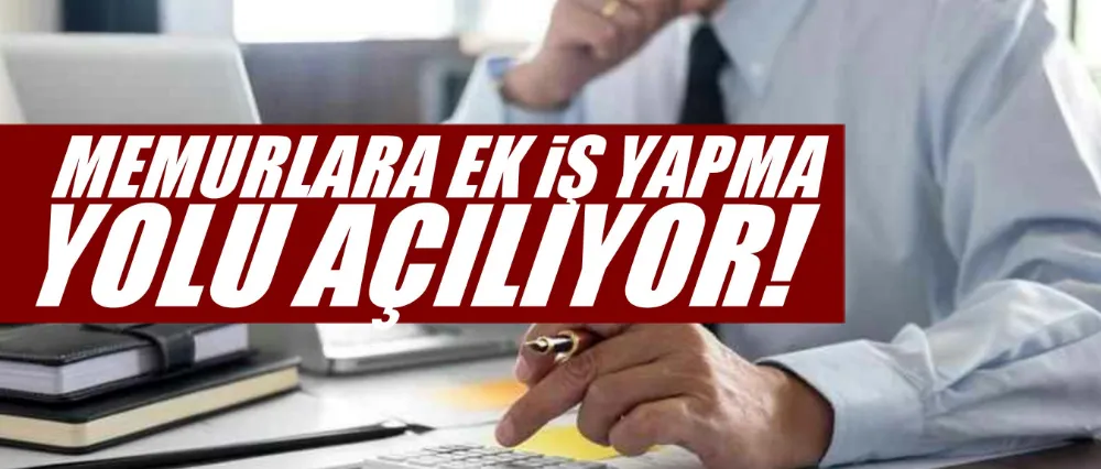 Memurlara ek işte çalışma yolu açılıyor!