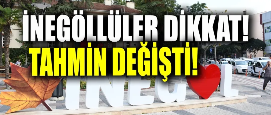 METEOROLOJİ İNEGÖL İÇİN TAHMİN DEĞİŞTİRDİ!