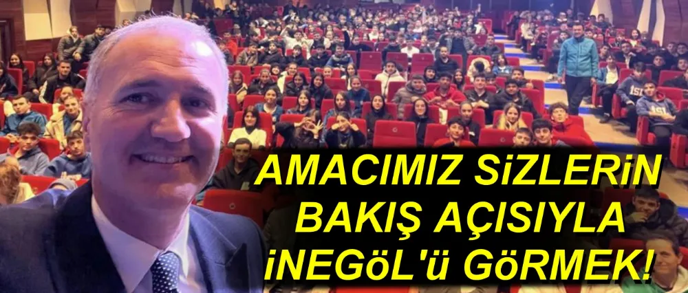 AMACIMIZ SİZLERİN BAKIŞ AÇISIYLA İNEGÖL’Ü GÖRMEK