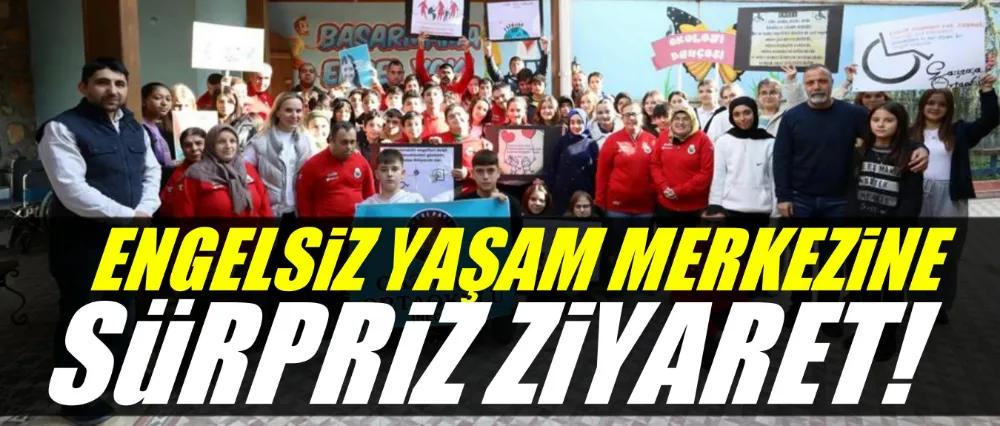 Engelsiz yaşam merkezine sürpriz ziyaret!