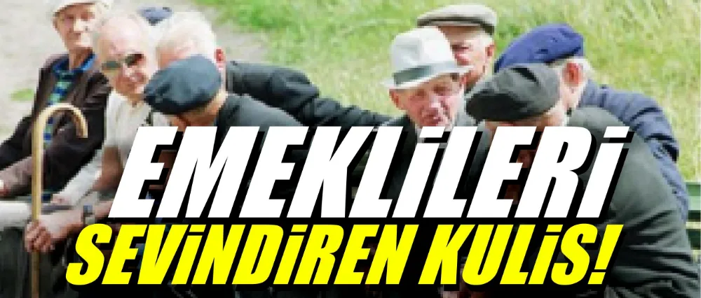 Emeklileri sevindiren kulis!