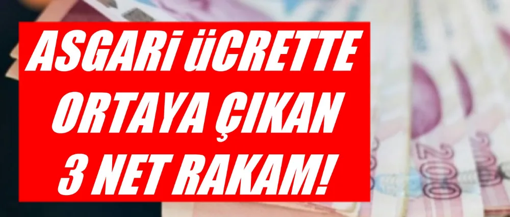 Asgari ücrette ortaya çıkan olası 3 rakam!