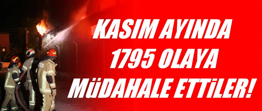 Bursa İtfaiyesi’nden Kasım ayında 1795 olaya müdahale