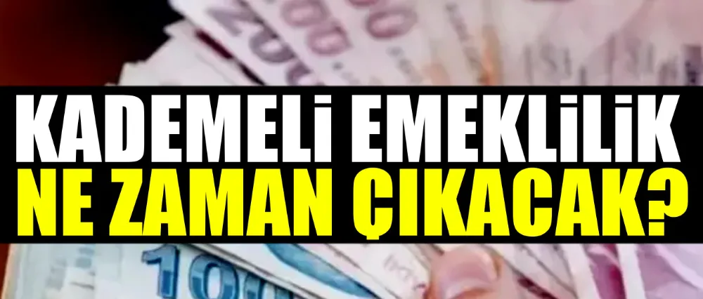 Kademeli emeklilik ne zaman çıkacak?