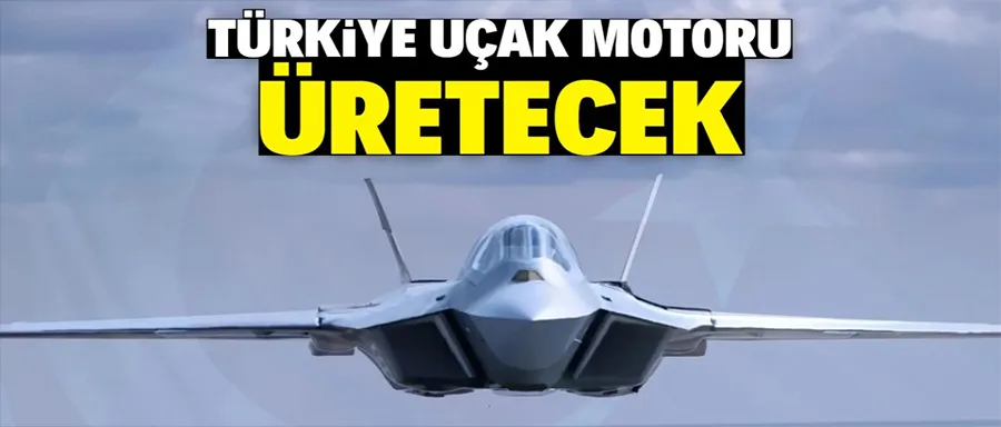 Türkiye uçak motoru üretecek!