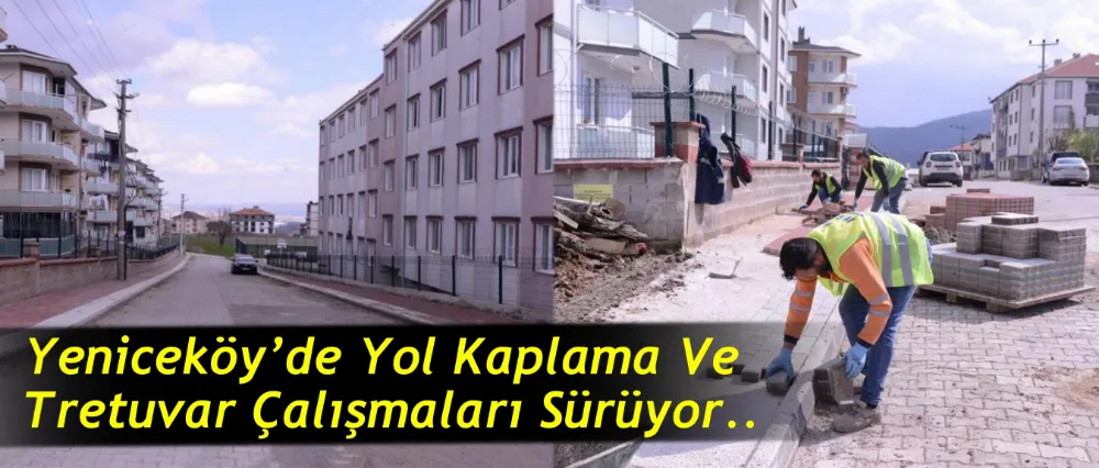 Yeniceköy’de Yol Kaplama Ve Tretuvar Çalışmaları Sürüyor