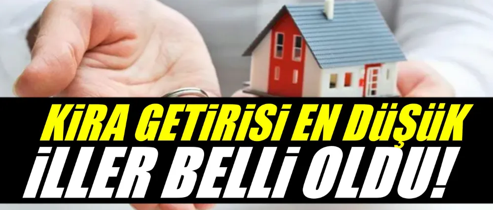 Kira getirisi en düşük olan iller belli oldu!