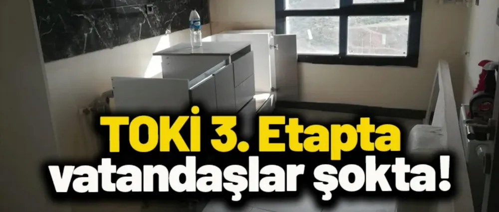 TOKİ 3. Etapta vatandaşlar şokta