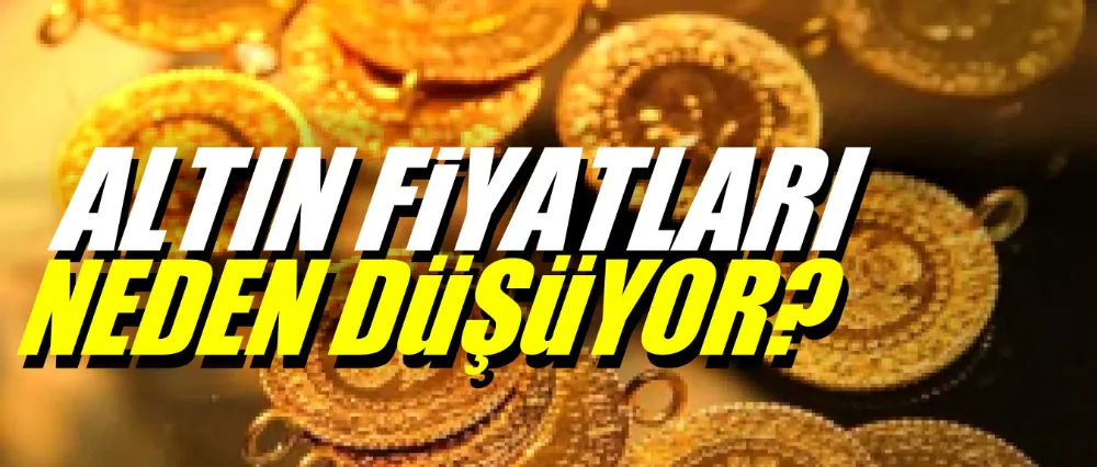 Altın fiyatları neden düşüyor?