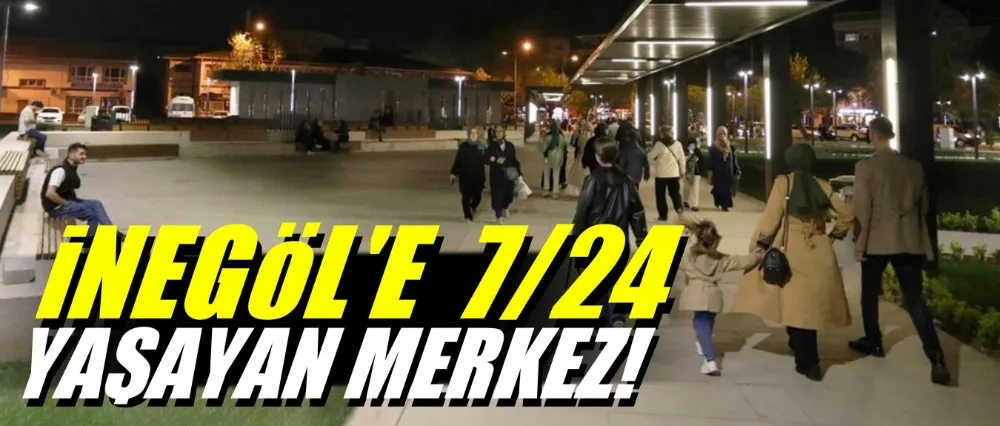 İnegöl’e 7/24 Yaşayan Merkez