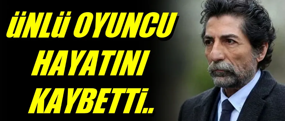 Ahmet Uğurlu hayatını kaybetti!