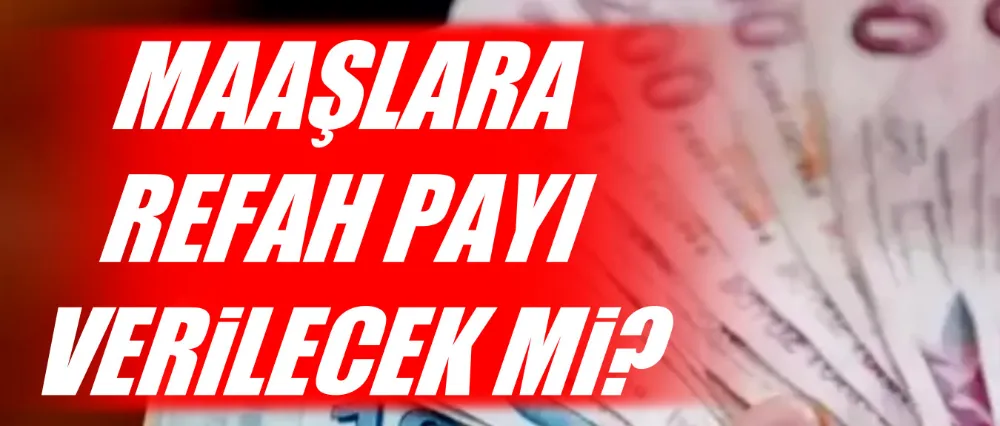 Maaşlara refah payı verilecek mi?