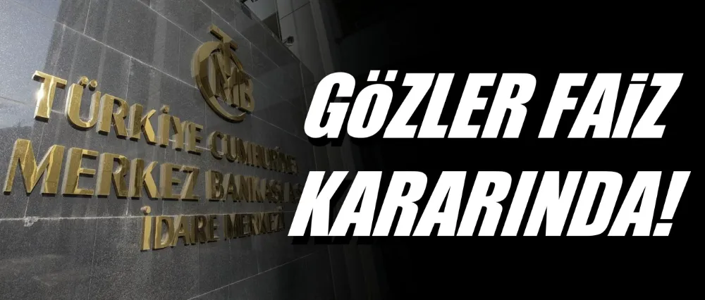 TCMB BUGÜN FAİZ KARARINI AÇIKLAYACAK!