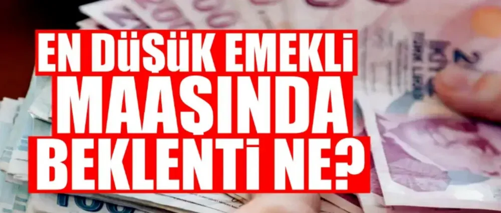 En düşük emekli maaşında beklenti ne?