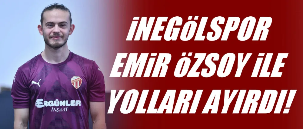 İnegölspor Emir Özsoy ile yolları ayırdı!