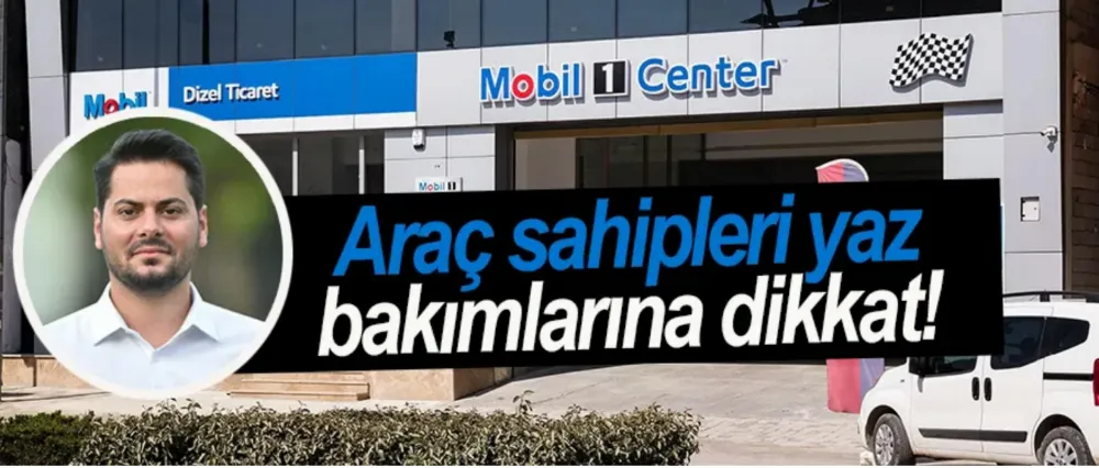 Araç sahipleri yaz bakımlarına dikkat!