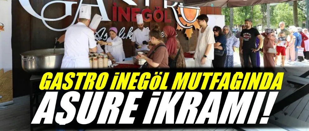 GASTRO İNEGÖL MUTFAĞINDA AŞURE İKRAMI!