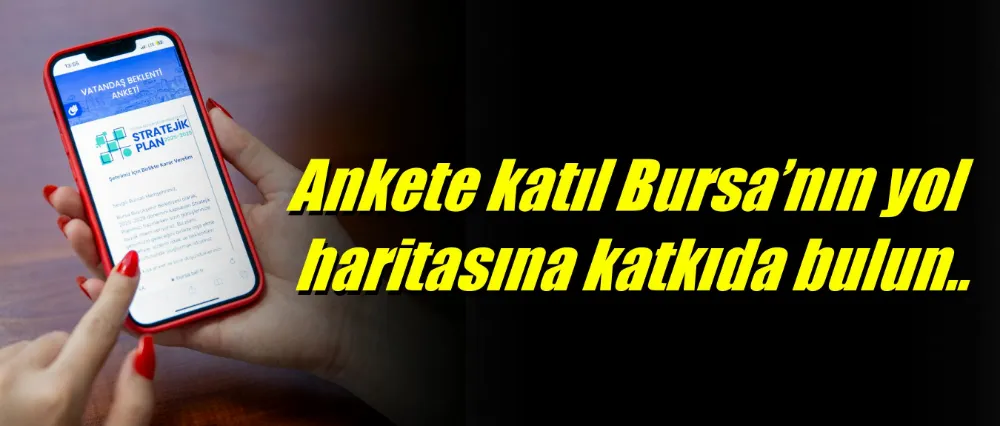 Ankete katıl, Bursa’nın yol haritasına katkıda bulun